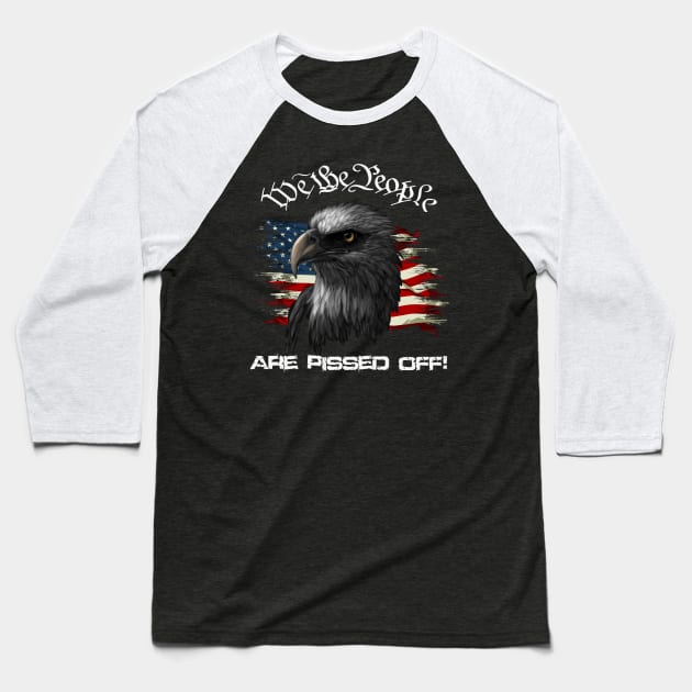 We the People are Pissed Off! Baseball T-Shirt by WalkingMombieDesign